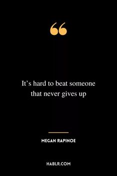 a quote that reads, it's hard to beat someone that never gives up