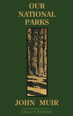 the front cover of our national parks john mur, legacy edition by john mur