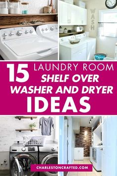 laundry room with washer and dryer ideas in it, including the words 15 laundry room shelf overwasher and dryer ideas