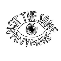 an eye with the words'not the same anymore'written in black ink on a white background