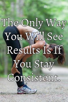 the only way you will see results is if you stay constant to your health and fitness goals