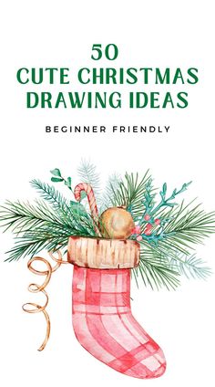 a watercolor christmas stocking with the words 50 cute christmas drawing ideas beginner friendly