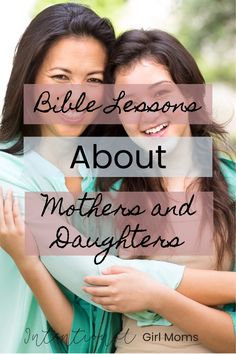 two women hugging each other with the words bible lessons about mothers and daughters