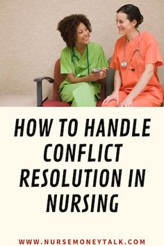 two women talking to each other with the words how to handle conflict resolution in nursing