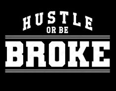 the words hustle or be broke are shown in white on a black background,