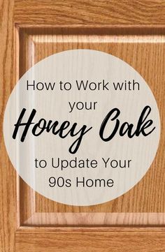 the words how to work with your honey cake to update your 90's home