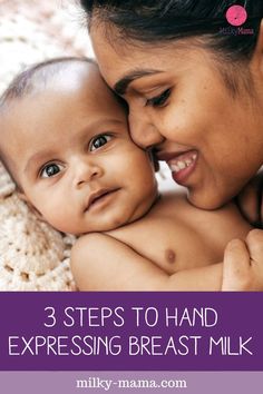 a woman holding a baby with the words 3 steps to hand expressing breast milk