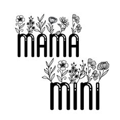 the word mama written in black and white with flowers