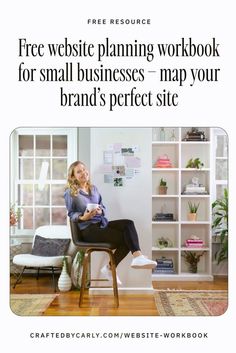 a woman sitting on top of a chair in front of a bookcase with the title free website planning workbook for small businesses map your brand's perfect site