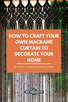 an orange sign that says how to craft your own macrame curtain to decorate your home