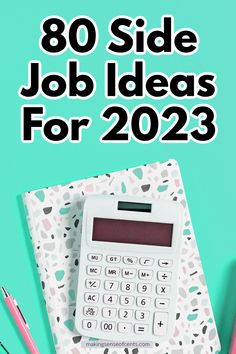 a calculator, pen and pencils on a desk with the words 80 side job ideas for 2012