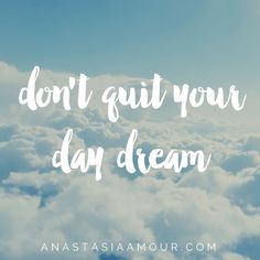 clouds with the words don't quit your day dream