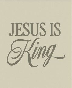 the words jesus is king are shown in grey