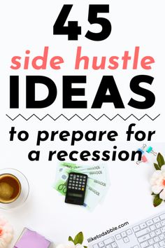 the words, 45 side hustle ideas to prepare for a succession on top of a desk