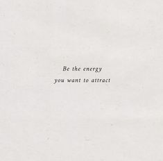 a piece of paper with the words be the energy you want to attract