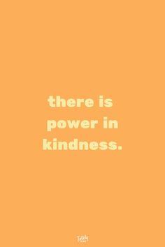 an orange background with the words there is power in kindness