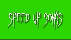 the words speed up songs are painted on a green background