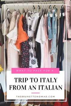 a closet with clothes and shoes hanging on the rack, text overlay reads what to pack for a trip to italy from an italian