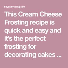 a quote that says, this cream cheese frosting recipe is quick and easy and it's the perfect frosting for decorating cakes