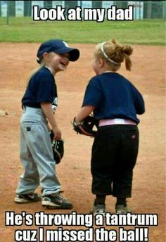 two little boys standing on top of a baseball field talking to each other with caption that reads, look at my dad he's throwing a tantrum cuz i missed the ball