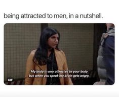 a woman standing in front of a man who is talking to her with the caption being attracted to men, in a nutshell