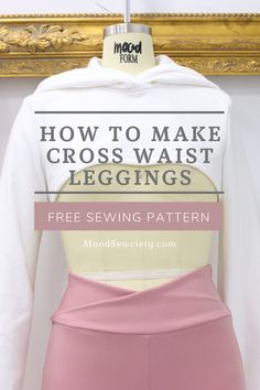 a mannequin with the text how to make cross - waist leggings free sewing pattern