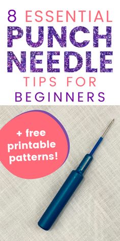 a blue pen with the words 8 essential punch needle tips for beginners on it