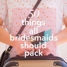 a woman holding a suitcase with the words 50 things all bridesmaids should pack