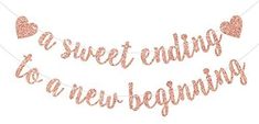 a pink banner that says sweet ending to a new beginning with hearts on the string