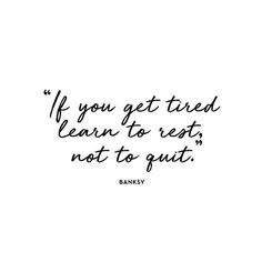 When You Get Tired Learn To Rest, If You Get Tired Learn To Rest Not Quit, Learn To Rest Not Quit, Motivational Words, Don't Give Up, Note To Self, Pretty Quotes, Beautiful Quotes, The Words