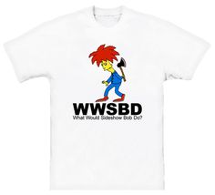 Sideshow Bob, Take My Money, Birthday Love, Baby One Piece, T Shirt Funny, Basic Tee, My Birthday, Cotton Tee, Men's Polo Shirt