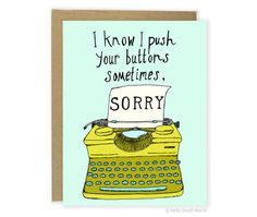 a card with an old typewriter saying i know i push your buttons sometimes sorry