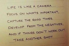 a piece of paper with writing on it that says life is like a camera focus on what's important, capture the good times, develop from the negatives, and if things don't