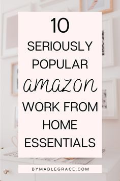 the words 10 seriously popular amazon work from home essentials on top of a desk