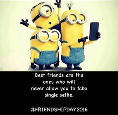 two minion characters are standing next to each other with the caption best friends are the ones who will never allow you to take single selfie