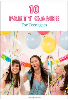 two girls standing in front of balloons and streamers with the words 10 party games for teenagers