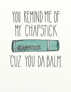 a drawing of a book with the words, you remind me of my chapstick