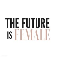 the future is female in black and white text on a white background with an image of a