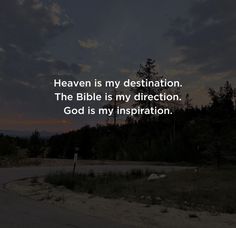 a dark sky with clouds and the words heaven is my destination, the bible is my direction god is my inspiration