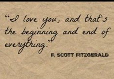 a piece of paper with a quote on it that says i love you, and that's the beginning and end of everything