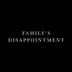 the words family's disappointmentpoint on a black background