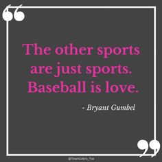 the other sports are just sports baseball is love - bryant gumbel quote on grey background