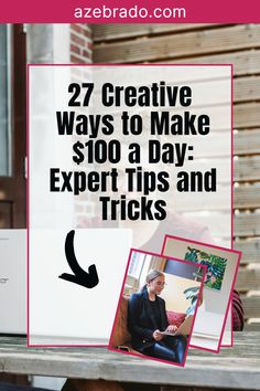 a woman sitting on top of a wooden bench with text overlaying the words 27 creative ways to make $ 100 a day expert tips and tricks