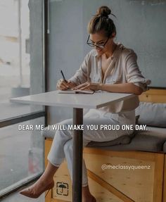 a woman sitting at a table writing on a piece of paper with the words dear me, i will make you proud one day