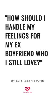 "How should I handle my feelings for my ex boyfriend who I still love?" By Elizabeth Stone. How To Forget Your Ex Boyfriend, For My Ex Boyfriend, Happiness Within Yourself, Bitter Ex, My Ex Boyfriend, Ex Quotes, Deep Talks