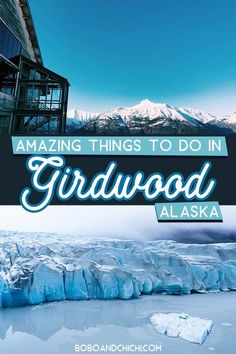 an iceberg with the words amazing things to do in gridwood alaska on it