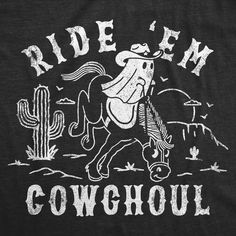 Giddy up CowGhoul!!!! Halloween Graphic Tees, Halloween Graphic, Science Humor, Novelty Clothing, Crazy Dog, Graphic Tops, Funny T Shirts, Funny Graphics, Cute Ghost