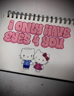 a notepad with hello kitty on it that says i only have you