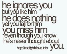 a quote that reads, he ignores you but you like him he does nothing yet