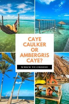 a collage of images with the words caye cauler or ambergris caye? which to choose